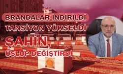 Brandalar indirildi, tansiyon yükseldi: Şahin, üslup değiştirdi!