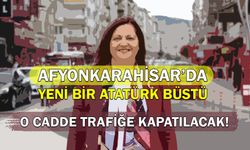 Afyonkarahisar’a yeni bir Atatürk büstü: O cadde trafiğe kapatılacak!