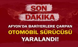 Afyon'da bariyerlere çarpan otomobil sürücüsü yaralandı!