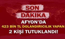 Afyon’da 423 bin TL dolandırıcılık yapan 2 kişi tutuklandı