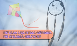 Rüyada Uçurtma Görmek Ne Anlama Geliyor?