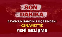 Afyon’un Sandıklı İlçesindeki cinayette yeni gelişme!