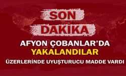 Afyon Çobanlarda yakalandılar: Üzerlerinde uyuşturucu madde vardı!