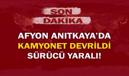 Afyon Anıtkaya’da kamyonet devrildi: Sürücü yaralı!