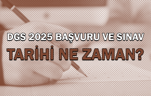 DGS 2025 başvuru ve sınav tarihi ne zaman?