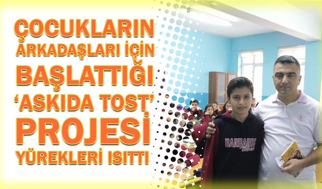 Çocukların arkadaşları için başlattığı ‘askıda tost’ projesi yürekleri ısıttı