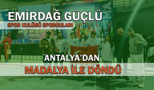 Emirdağ Güçlü Gençlik Spor Kulübü sporcuları, Antalya'dan madalya ile döndü