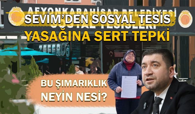 Sevim’den Sosyal Tesis Yasağına Sert Tepki: Bu Şımarıklık Neyin Nesi?