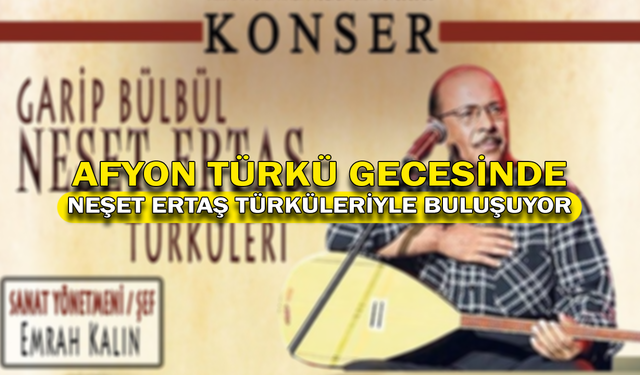 Afyonkarahisar  Türkü Gecesinde Neşet Ertaş türküleriyle Buluşuyor!