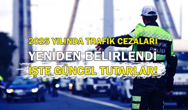 2025 Yılında Trafik Cezaları Yeniden Belirlendi: İşte Güncel Tutarlar!