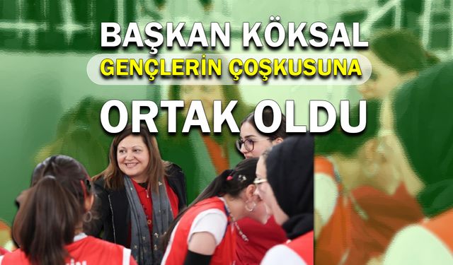 Başkan Köksal, gençlerin coşkusuna ortak oldu!