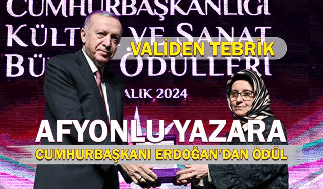 Afyonlu Yazara Cumhurbaşkanı Erdoğan’dan ödül, Vali’den tebrik!