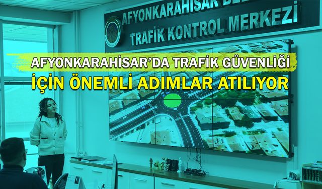 Afyonkarahisar'da Trafik Güvenliği İçin Önemli Adımlar Atılıyor!