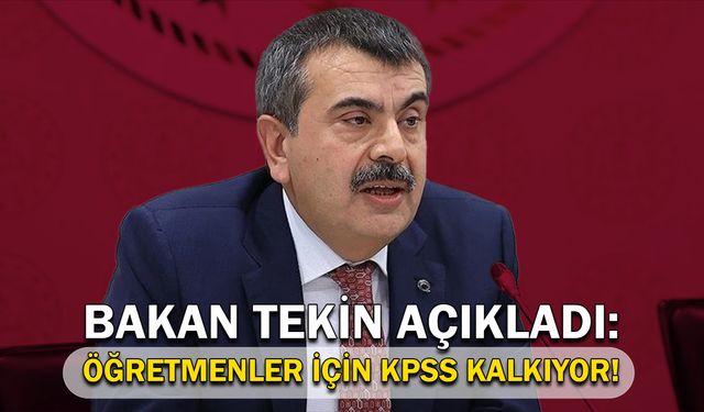 Bakan Tekin açıkladı: Öğretmenler için KPSS kalkıyor!