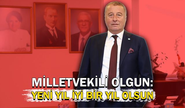 Milletvekili Olgun: Yeni yıl İYİ bir yıl olsun!