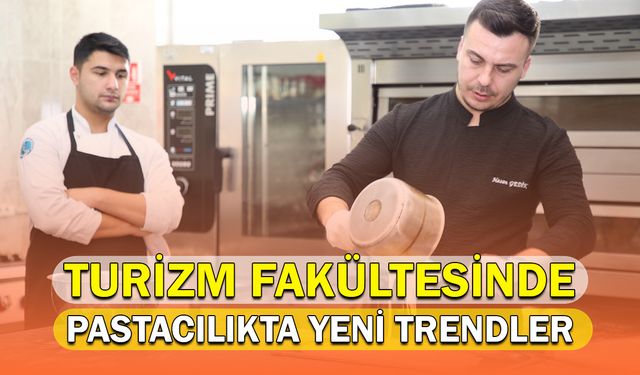 Turizm Fakültesinde “Pastacılıkta Yeni Trendler”