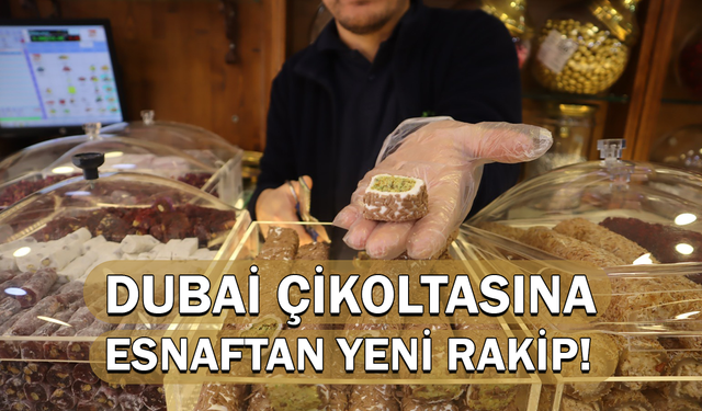 Dubai çikolatasına esnaftan yerli rakip!