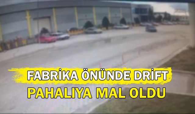 Fabrika önünde drift pahalıya mal oldu!