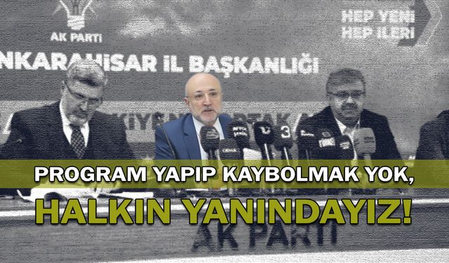 Program Yapıp Kaybolmak Yok, Halkın Yanındayız!