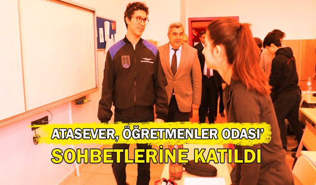 Atasever, ‘Öğretmenler Odası’ sohbetlerine katıldı!