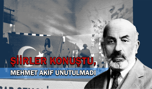 Şiirler konuştu, Mehmet Akif unutulmadı!