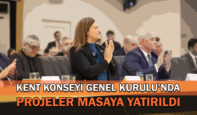 Kent Konseyi Genel Kurulu'nda projeler masaya yatırıldı