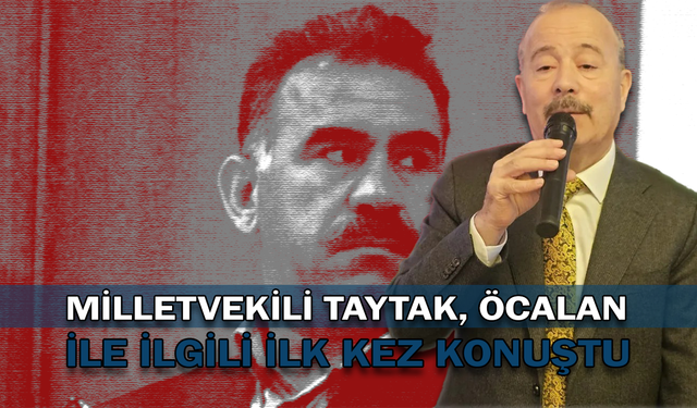 Afyon Milletvekili Mehmet Taytak, Abdullah Öcalan ile ilgili ilk kez konuştu!