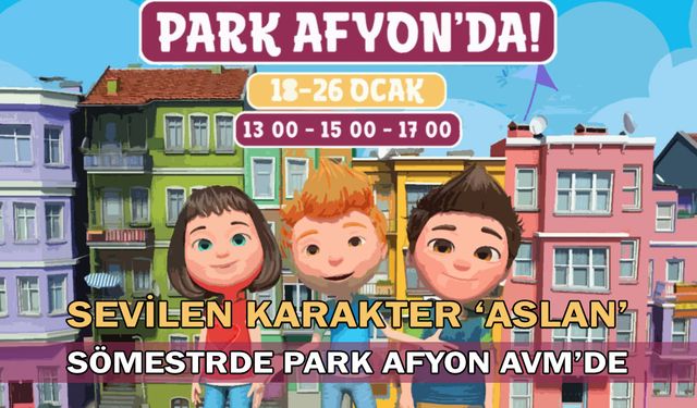 Sevilen karakter ‘Aslan’ sömestrde Park Afyon AVM’de!