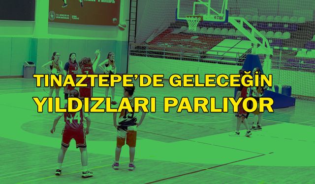 Tınaztepe'de geleceğin yıldızları parlıyor!