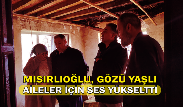 Mısırlıoğlu, Gözü Yaşlı Aileler İçin Ses Yükseltti!