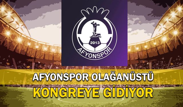 Afyonspor Olağanüstü Kongreye Gidiyor!