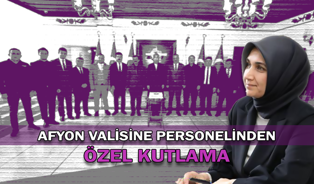 Afyon Valisine personelinden özel kutlama!