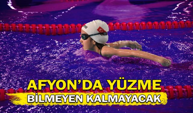 Afyon’da yüzme bilmeyen kalmayacak!