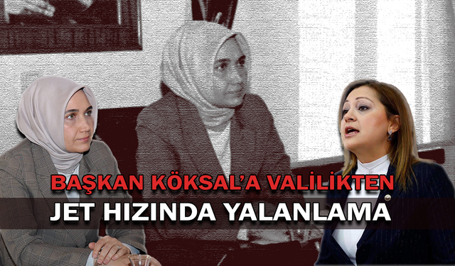 Başkan Köksal'a valilikten jet hızında yalanlama!