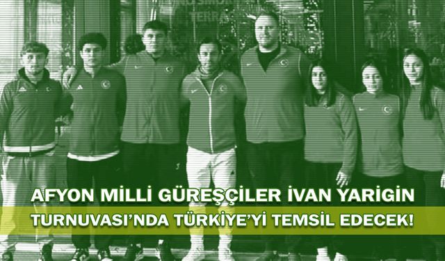 Afyonlu Milli Güreşçiler İvan Yarigin Turnuvası’nda Türkiye’yi Temsil Edecek!