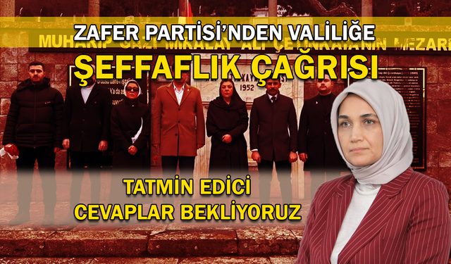 Zafer Partisi'nden valiliğe şeffaflık çağrısı: Tatmin edici cevaplar bekliyoruz!