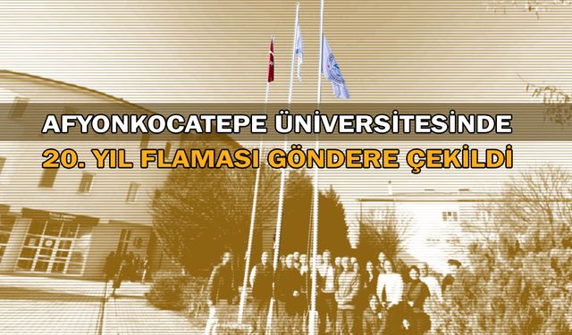 Afyon Kocatepe Üniversitesinde 20. Yıl Flaması Göndere Çekildi!