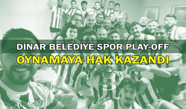 Dinar Belediye Spor Play-Off Oynamaya Hak Kazandı!