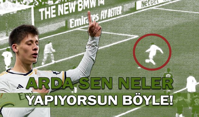 Arda sen neler yapıyorsun böyle!