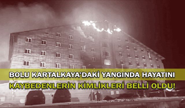 Bolu Kartalkaya'daki yangında hayatını kaybedenlerin kimlikleri belli oldu!