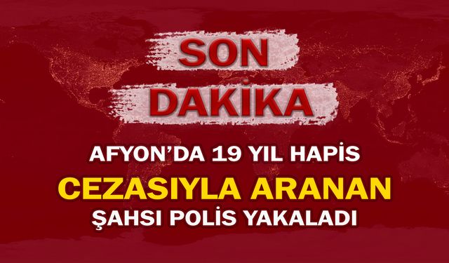 19 yıl hapis cezasıyla aranan şahsı polis yakaladı!