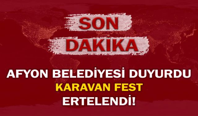 Afyon Belediyesi duyurdu: Karavan Fest ertelendi!