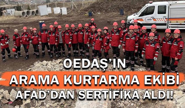 OEDAŞ'ın arama kurtarma ekibi AFAD'dan sertifika aldı!