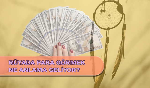 Rüyada Para Görmek Ne Anlama Geliyor?