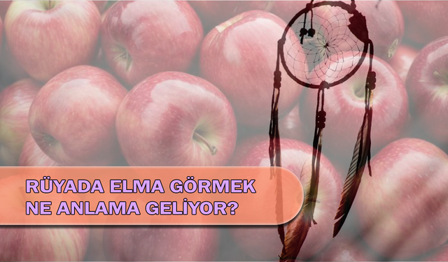 Rüyada Elma Görmek Ne Anlama Geliyor?