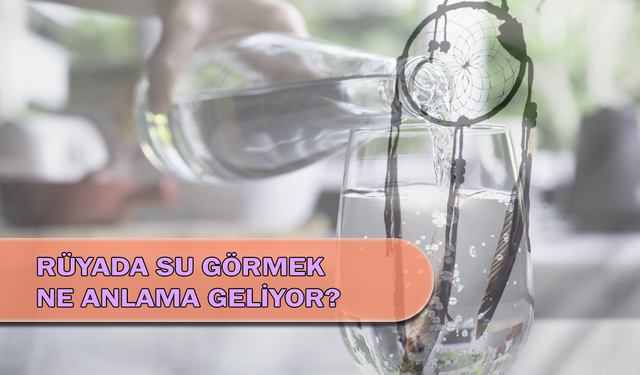 Rüyada Su Görmek Ne Anlama Geliyor?