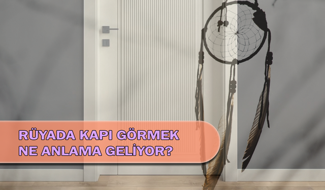 Rüyada Kapı Görmek Ne Anlama Geliyor?