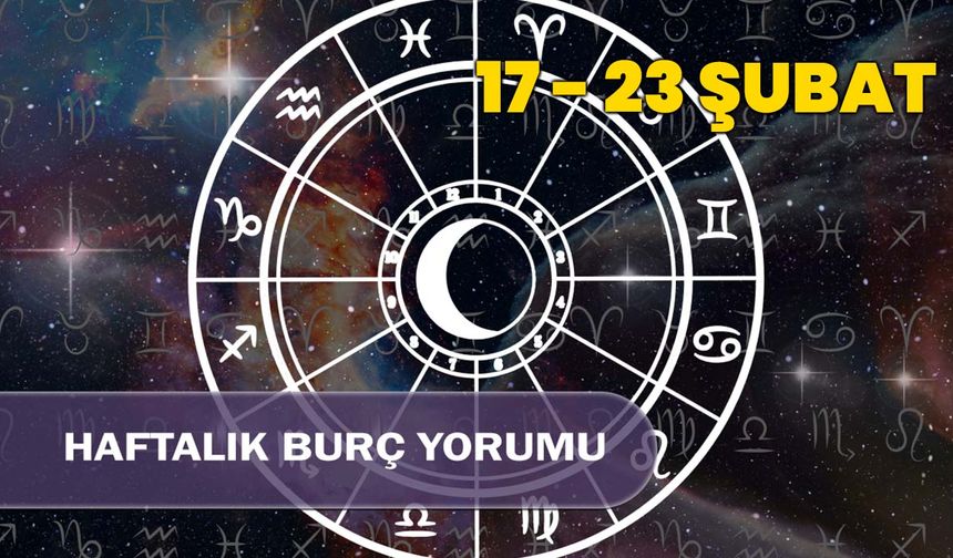 17-23 Şubat 2025 Haftalık Burç Yorumları