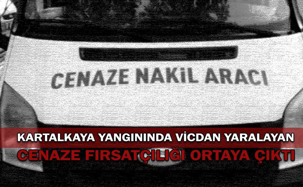 Kartalkaya yangınında vicdan yaralayan cenaze fırsatçılığı ortaya çıktı