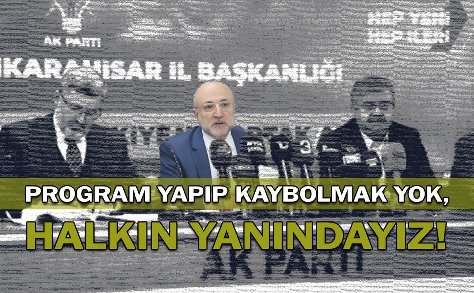 Program Yapıp Kaybolmak Yok, Halkın Yanındayız!